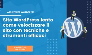 Assistenza WordPress: scopri come migliorare sito web lento con tecniche efficaci. Supporto e strumenti per ottimizzare il tuo sito.