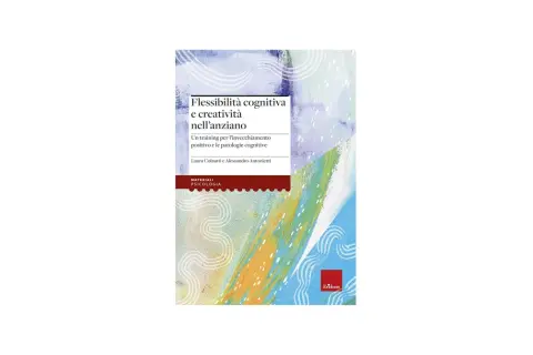 Copertina libro "Flessibilità cognitiva e creatività nell'anziano", un training per l'invecchiamento positivo.