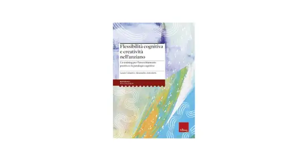 Copertina libro "Flessibilità cognitiva e creatività nell'anziano", un training per l'invecchiamento positivo.